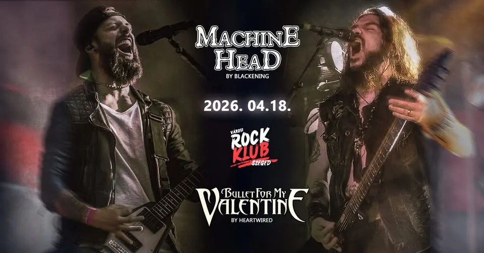 Machine Head by Blackening & Bullet for my Valentine by Heartwired / Szeged@Városi Rock Klub